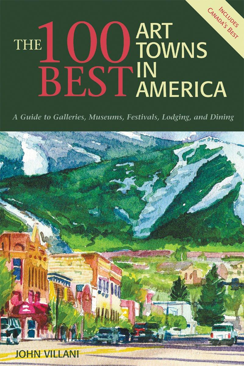 The 100 Best Art Towns vs. Tested Fun, Museums, Festivals... Discover Hidden Gems!